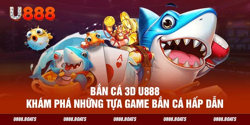 Bắn cá 3D U888