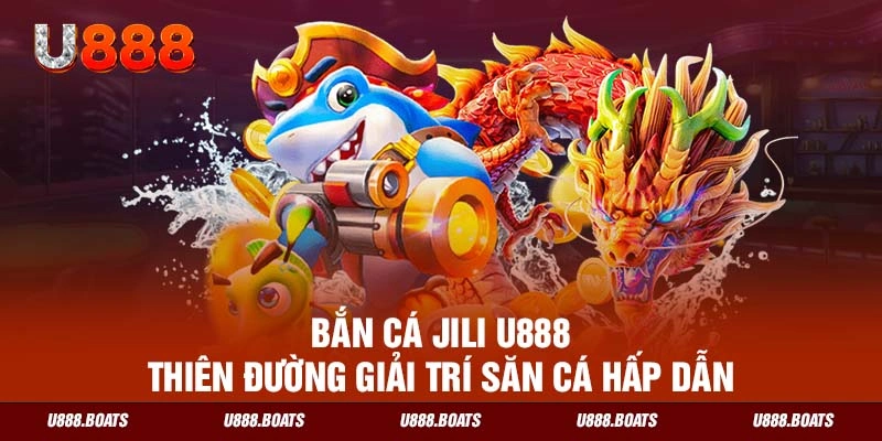 bắn cá JILI U888