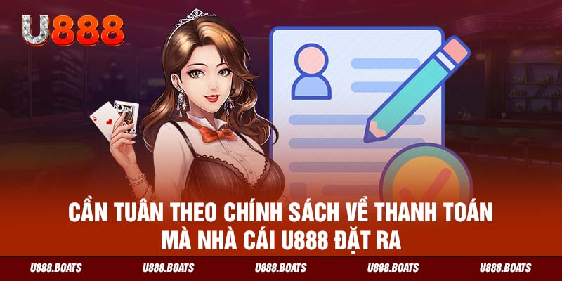 Cần tuân theo chính sách về thanh toán mà nhà cái U888 đặt ra