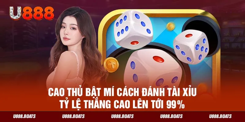 Cao Thủ Bật Mí Cách Đánh Tài Xỉu Tỷ Lệ Thắng Cao Lên Tới 99%