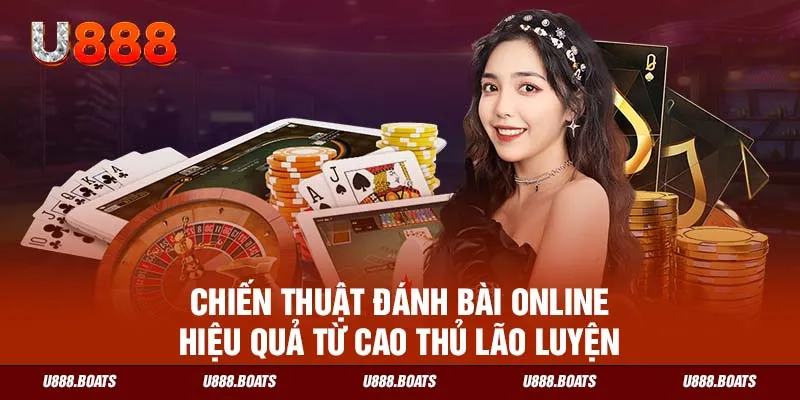 Chiến thuật đánh bài online hiệu quả từ cao thủ lão luyện