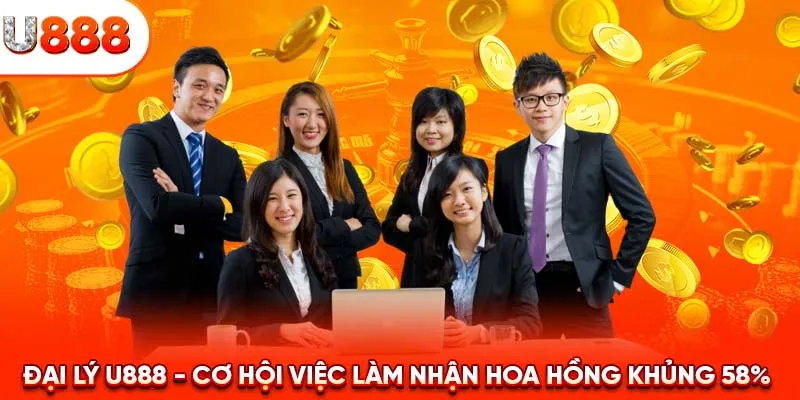 Đại Lý U888 - Cơ Hội Việc Làm Nhận Hoa Hồng Khủng 58%