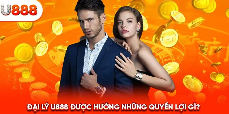 Đại lý U888 được hưởng những quyền lợi gì?