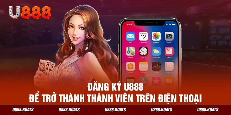 Đăng ký U888 để trở thành thành viên trên điện thoại