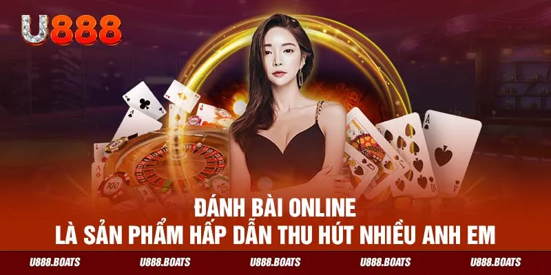 Đánh bài online là sản phẩm hấp dẫn thu hút nhiều anh em