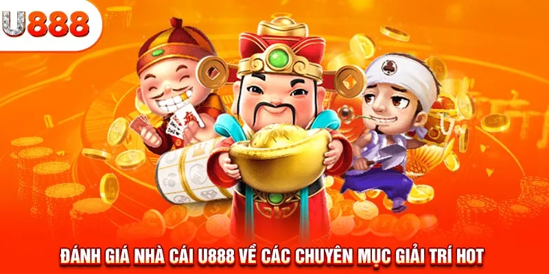 Đánh giá U888 về các chuyên mục giải trí hot