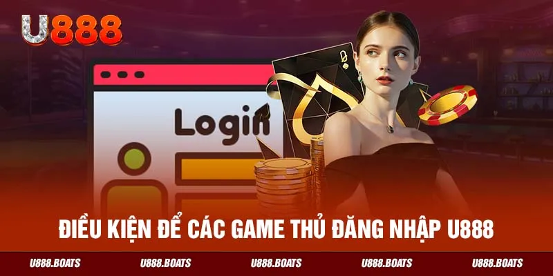 Điều kiện để các game thủ đăng nhập U888