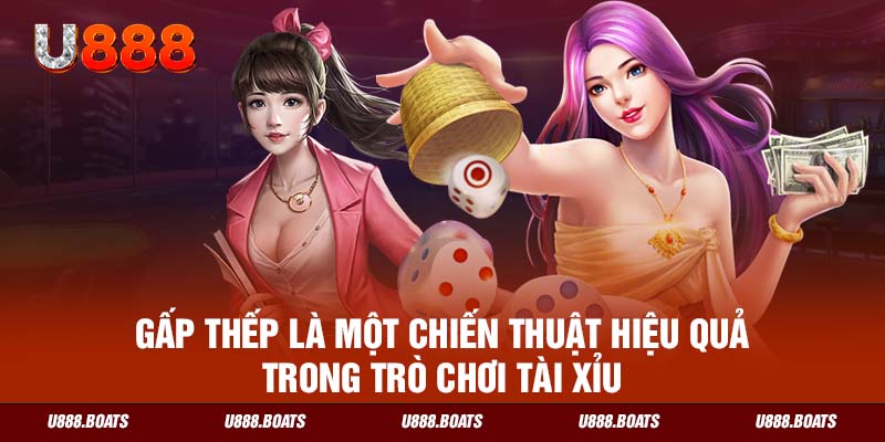 Gấp thếp là một chiến thuật hiệu quả trong trò chơi Tài Xỉu