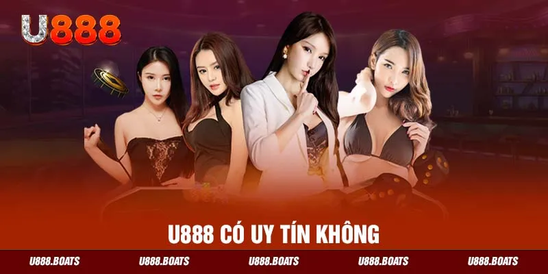 Giải Đáp Thắc Mắc U888 Có Uy Tín Không Cho Anh Em Cược Thủ