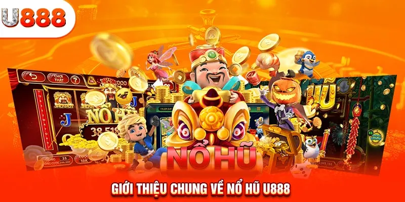 Giới thiệu chung về nổ hũ U888