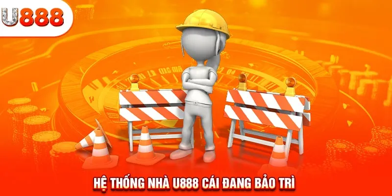 Hệ thống nhà U888 cái đang bảo trì