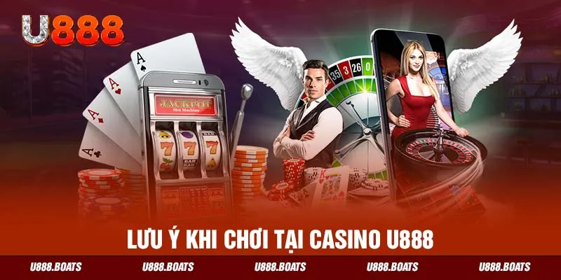 Lưu ý khi chơi tại casino U888