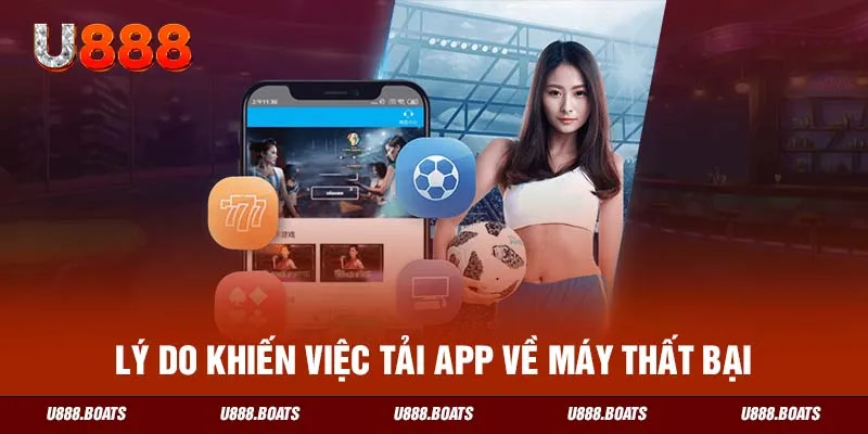 Lý do khiến việc tải app về máy thất bại 