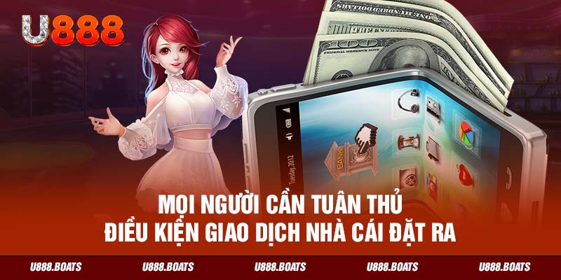 Mọi người cần tuân thủ điều kiện giao dịch nhà cái đặt ra