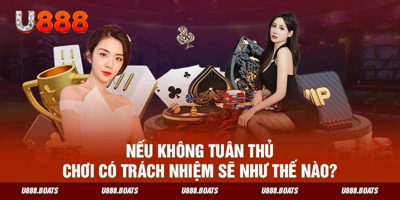 Nếu không tuân thủ chơi có trách nhiệm sẽ như thế nào?