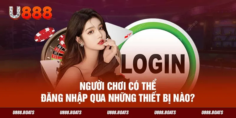 Người chơi có thể đăng nhập qua những thiết bị nào?