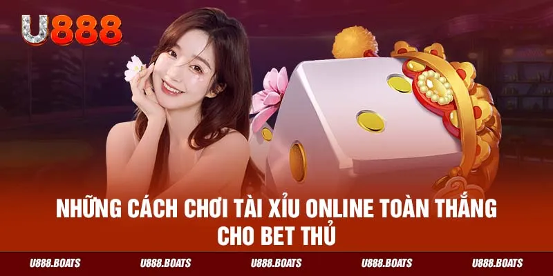 Những cách chơi tài xỉu online toàn thắng cho bet thủ