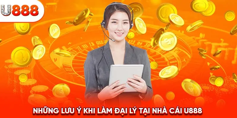 Những lưu ý khi làm đại lý tại nhà cái U888