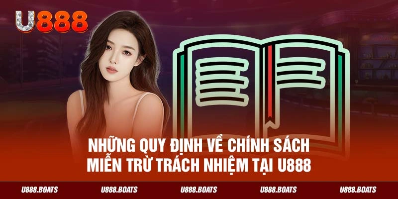 Những quy định về chính sách miễn trừ trách nhiệm tại U888