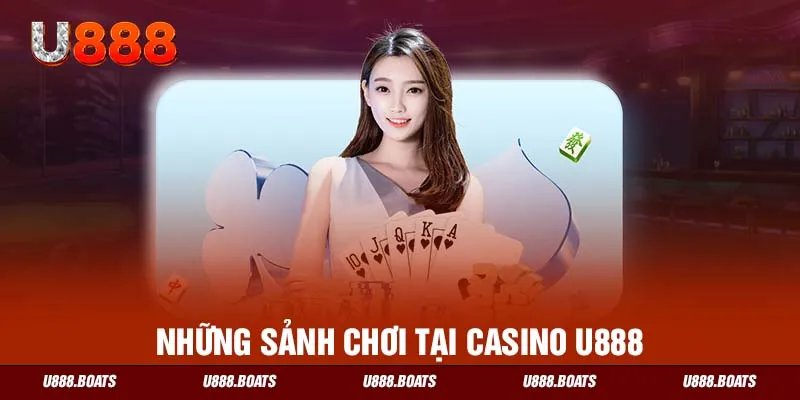 Những sảnh chơi tại casino U888