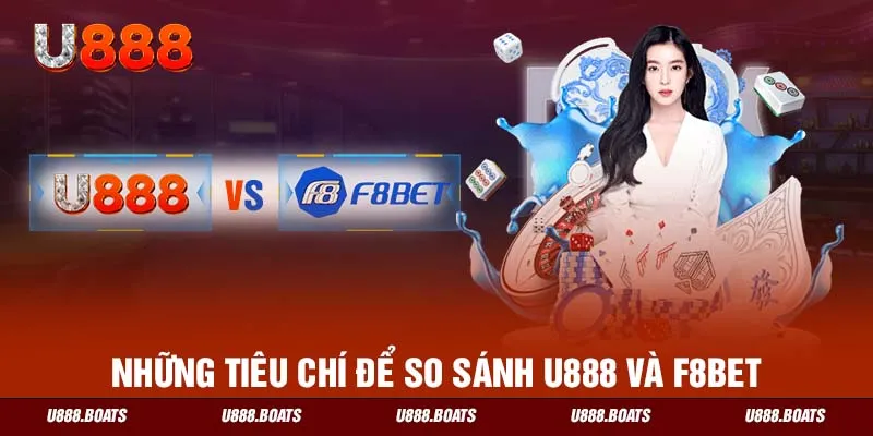 Những tiêu chí để so sánh U888 với F8BET