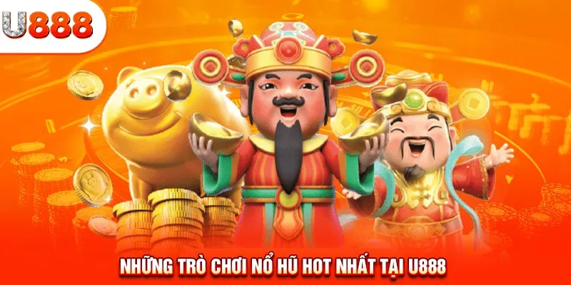 Những trò chơi nổ hũ hot nhất tại U888