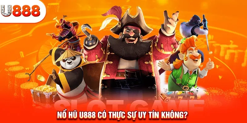 Nổ hũ U888 có thực sự uy tín không?