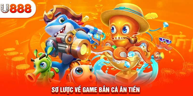 Sơ lược về game bắn cá ăn tiền