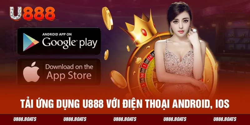 Tải ứng dụng U888 với điện thoại android, IOS