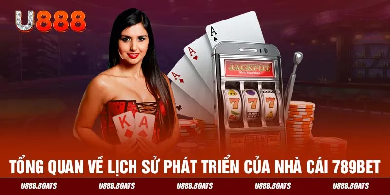 Tổng quan về lịch sử phát triển của nhà cái 789bet