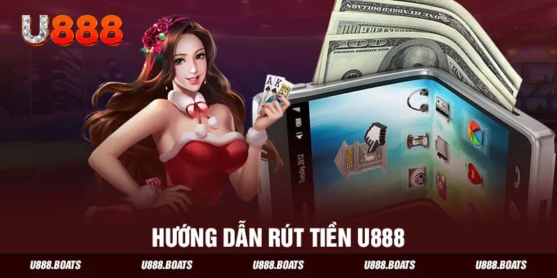 Hướng dẫn rút tiền U888