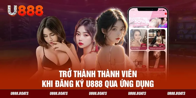 Trở thành thành viên khi đăng ký U888 qua ứng dụng 