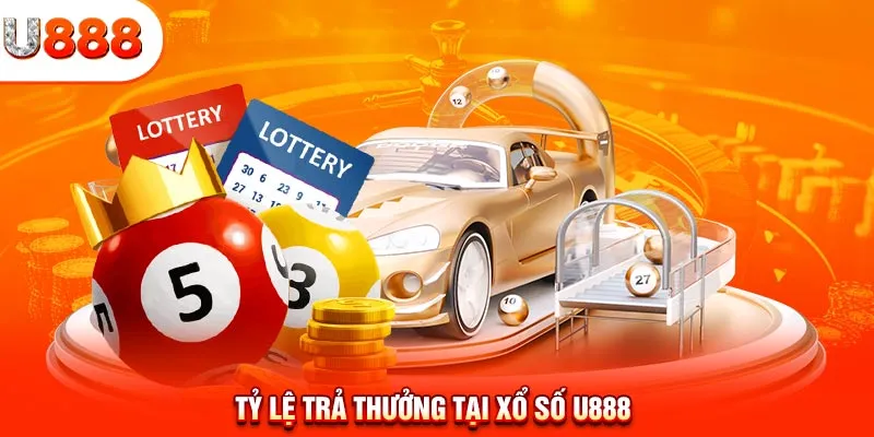 Tỷ lệ trả thưởng tại xổ số U888