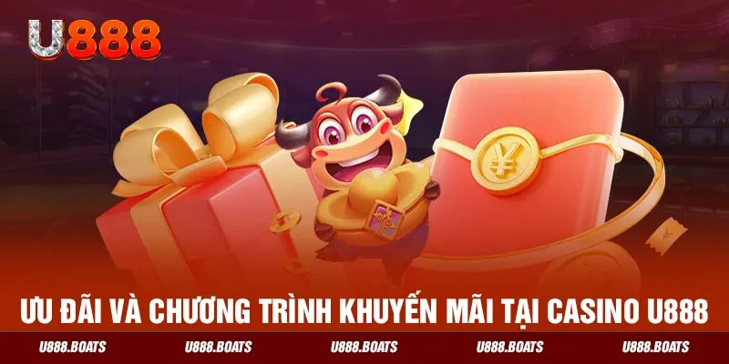 Ưu đãi và chương trình khuyến mãi tại Casino U888