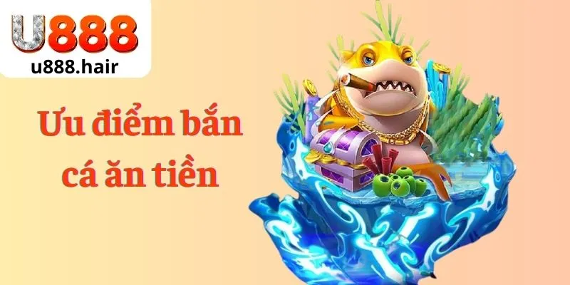 Ưu điểm bắn cá ăn tiền