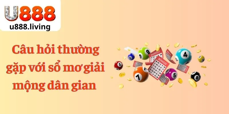 Câu hỏi thường gặp với sổ mơ giải mộng dân gian 