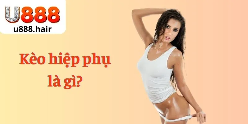 Kèo hiệp phụ là gì?