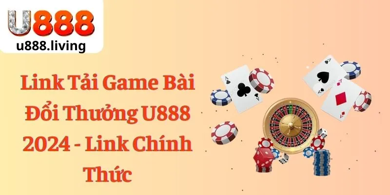 Link Tải Game Bài Đổi Thưởng U888 2024 - Link Chính Thức