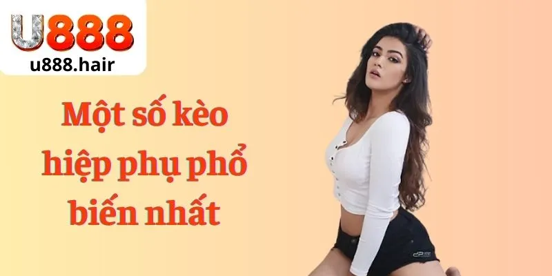 Một số kèo hiệp phụ phổ biến nhất