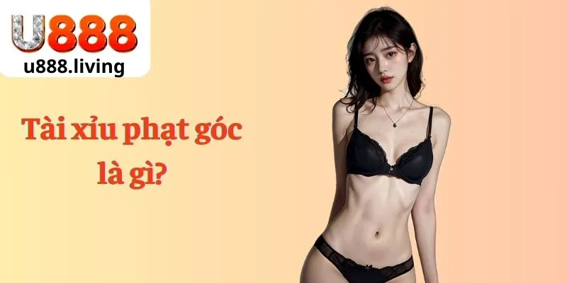 Tài xỉu phạt góc là gì?