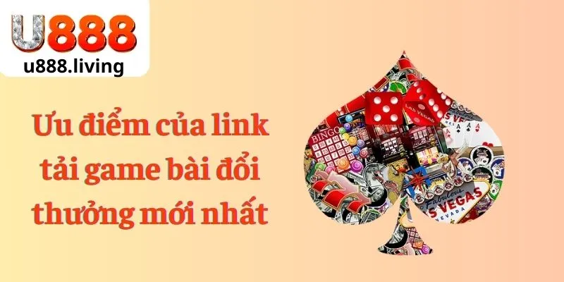 Ưu điểm của link tải game bài đổi thưởng mới nhất